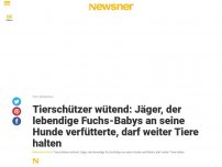 Bild zum Artikel: Tierschützer wütend: Jäger, der lebendige Fuchs-Babys an seine Hunde verfütterte, darf weiter Tiere halten