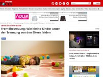 Bild zum Artikel: Sehnsucht kleiner Kinder  - Fremdbetreuung: Wie kleine Kinder unter der Trennung von den Eltern leiden