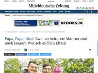 Bild zum Artikel: Papa, Papa, Kind: Zwei verheiratete Männer sind nach langem Wunsch endlich Eltern