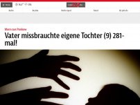 Bild zum Artikel: Vater missbrauchte eigene Tochter (9) 281-mal!