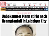 Bild zum Artikel: Wer kennt diesen Toten? - Unbekannter stirbt nach Krampfanfall in Leipzig