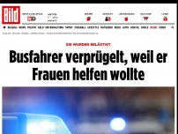 Bild zum Artikel: Sie wurden belästigt - Busfahrer verprügelt, weil er Frauen helfen wollte