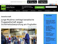 Bild zum Artikel: Junge Muslima verklagt kanadische Fluggesellschaft wegen Sicherheitsüberprüfung am Flughafen