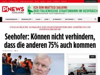 Bild zum Artikel: Unglaubliche Aussagen des Innenministers bei Anhörung im Innenausschuss Seehofer: Können nicht verhindern, dass die anderen 75% auch kommen