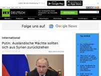 Bild zum Artikel: Putin: Ausländische Mächte sollten sich aus Syrien zurückziehen