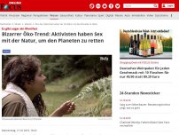 Bild zum Artikel: Es gibt sogar ein Manifest - Bizarrer Öko-Trend: Aktivisten haben Sex mit der Natur, um den Planeten zu retten