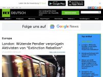 Bild zum Artikel: London: Wütende Pendler verprügeln Aktivisten von 'Extinction Rebellion'