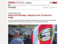 Bild zum Artikel: Verwaltungsgericht Gießen: Richter hält NPD-Slogan 'Migration tötet' für historisch belegt
