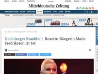 Bild zum Artikel: Nach langer Krankheit: Roxette-Sängerin Marie Fredriksson ist tot