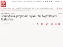 Bild zum Artikel: Fünf schnelle Rezepte: Gesund und gut für die Figur: Das Haferflocken-Frühstück