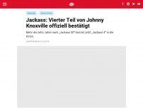 Bild zum Artikel: Jackass: Vierter Teil von Johnny Knoxville offiziell bestätigt