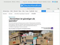 Bild zum Artikel: Deutschlandfunk | Interview | 'Vernichten ist günstiger als spenden'