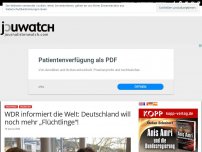 Bild zum Artikel: WDR informiert die Welt: Deutschland will noch mehr „Flüchtlinge“!