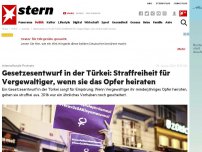 Bild zum Artikel: Internationale Proteste: Gesetzesentwurf in der Türkei: Straffreiheit für Vergewaltiger, wenn sie das Opfer heiraten