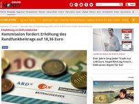 Bild zum Artikel: Empfehlung an die Bundesländer - Kommission fordert Erhöhung des Rundfunkbeitrags auf 18,36 Euro