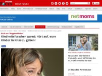 Bild zum Artikel: Kritik am 'Weggabe-Modus' - Kindheitsforscher warnt: Hört auf, eure Kinder in Kitas zu geben!