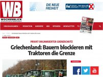 Bild zum Artikel: Griechenland: Bauern blockieren mit Traktoren die Grenze