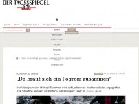 Bild zum Artikel: „Da braut sich ein Pogrom zusammen“