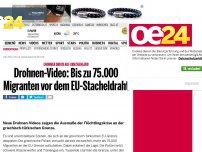 Bild zum Artikel: Drohnen-Video: Bis zu 75.000 Migranten vor dem EU-Stacheldraht