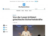 Bild zum Artikel: Migration - Von der Leyen kritisiert griechische Sicherheitskräfte