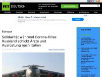 Bild zum Artikel: Solidarität während Corona-Krise: Russland schickt Ärzte und Ausrüstung nach Italien