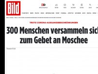 Bild zum Artikel: Trotz Corona-Beschränkungen - 300 Menschen beim Gebet an Moschee