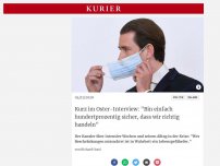 Bild zum Artikel: Kurz im Oster-Interview: 'Bin einfach hundertprozentig sicher, dass wir richtig handeln'