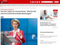 Bild zum Artikel: EU-Kommissionspräsidentin - Von der Leyen zu Corona-Krise: 'Warten Sie noch mit Sommerurlaubs-Buchungen'