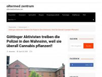 Bild zum Artikel: Göttinger Aktivisten treiben die Polizei in den Wahnsinn, weil sie überall Cannabis pflanzen!!