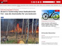 Bild zum Artikel: Radioaktives Sperrgebiet in Flammen - Brand in Tschernobyl setzt Radioaktivität frei - was die Atomwolke für uns bedeutet