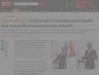 Bild zum Artikel: Treffen mit Freunden und Familie laut Gesundheitsministerium erlaubt