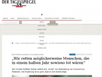 Bild zum Artikel: „Wir retten möglicherweise Menschen, die in einem halben Jahr sowieso tot wären“