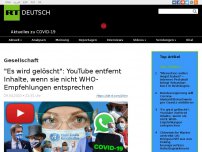 Bild zum Artikel: 'Es wird gelöscht': YouTube entfernt Inhalte, wenn sie nicht WHO-Empfehlungen entsprechen