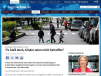 Bild zum Artikel: 'Es hieß doch, Kinder seien nicht betroffen'