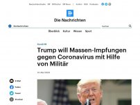 Bild zum Artikel: Covid-19 - Trump will Massen-Impfungen gegen Coronavirus mit Hilfe von Militär