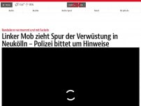 Bild zum Artikel: Randalierende ziehen Spur der Verwüstung in Neukölln