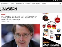 Bild zum Artikel: Prophet Lauterbach: Der Steuerzahler wird bluten müssen