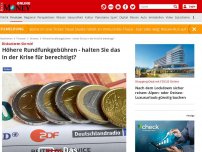 Bild zum Artikel: Diskutieren Sie mit! - Höhere Rundfunkgebühren - halten Sie das in der Krise für berechtigt?