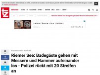 Bild zum Artikel: Riemer See: Badegäste gehen mit Messern und Hammer aufeinander los - Polizei rückt mit 20 Streifen an