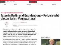 Bild zum Artikel: Taten in Berlin und Brandenburg – Polizei sucht diesen Serien-Vergewaltiger!