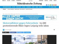 Bild zum Artikel: Motorradfahrer gegen Fahrverbote: 16.500 protestierende Biker legen Leipzig teils lahm