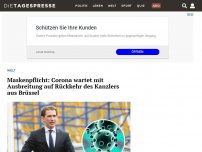 Bild zum Artikel: Maskenpflicht: Corona wartet mit Ausbreitung auf Rückkehr des Kanzlers aus Brüssel