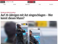 Bild zum Artikel: Auf 20-Jährigen mit Ast eingeschlagen – Wer kennt diesen Mann?