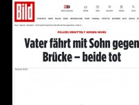 Bild zum Artikel: Polizei ermittelt wegen Mord - Vater fährt mit Sohn gegen Brücke – beide tot