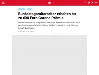 Bild zum Artikel: Bundestagsmitarbeiter erhalten bis zu 600 Euro Corona-Prämie