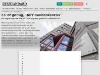 Bild zum Artikel: Es ist genug, Herr Bundeskanzler
