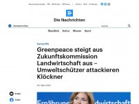 Bild zum Artikel: Agrarpolitik - Greenpeace steigt aus Zukunftskommission Landwirtschaft aus - Umweltschützer attackieren Klöckner