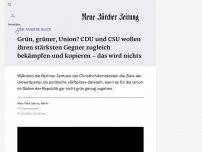 Bild zum Artikel: DER ANDERE BLICK - Grün, grüner, Union? CDU und CSU wollen ihren stärksten Gegner zugleich bekämpfen und kopieren – das wird nichts