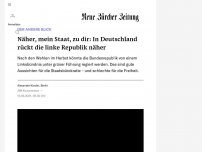 Bild zum Artikel: DER ANDERE BLICK - Näher, mein Staat, zu dir: In Deutschland rückt die linke Republik näher