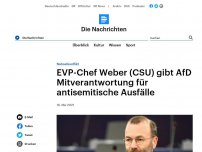 Bild zum Artikel: Nahostkonflikt - EVP-Chef Weber (CSU) gibt AfD Mitverantwortung für antisemitische Ausfälle
